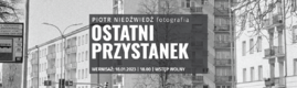 banner-strona-www_wystawa-fotografii-Ostatni-Przystanek_Piotr-Niedzwiedz.png